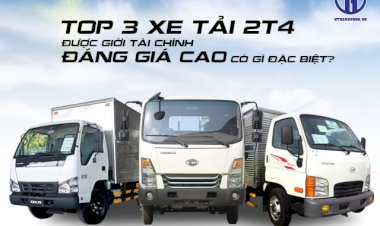 Top 3 xe tải 2t4 được giới tài chính đáng giá cao có gì đặc biệt?