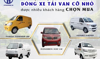 Điểm qua một số dòng xe tải van cỡ nhỏ được nhiều khách hàng chọn mua
