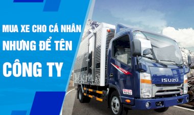 Có nên mua xe cho cá nhân nhưng để công ty đứng tên?