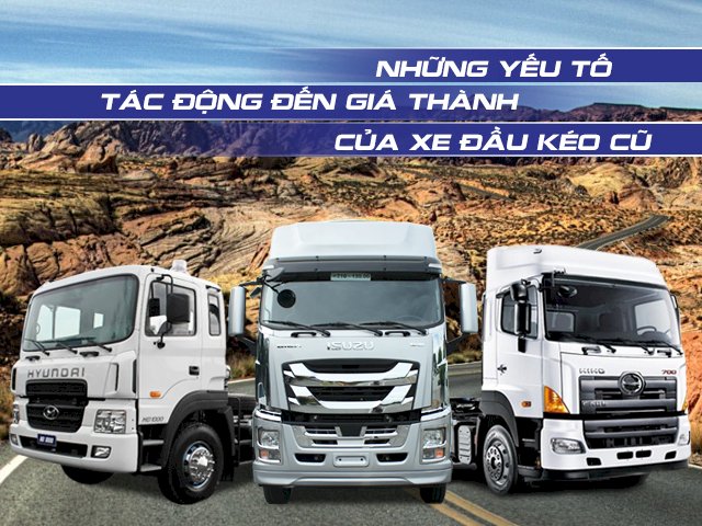 Những yếu tố tác động đến giá thành của xe đầu kéo cũ
